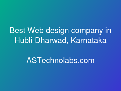 Best Web design company in Hubli-Dharwad, Karnataka  at ASTechnolabs.com